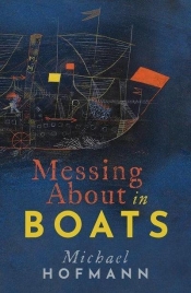 Paul Giles reviews 'Messing About in Boats' by Michael Hofmann