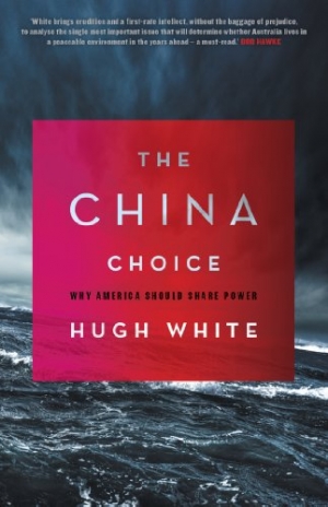 Nick Bisley reviews &#039;The China Choice: Why America Should Share Power&#039; by Hugh White