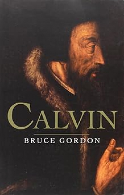 Bruce Mansfield reviews &#039;Calvin&#039; by Bruce Gordon and &#039;Political Grace: The revolutionary theology Of John Calvin&#039; by Roland Boer