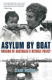 Klaus Neumann reviews 'Asylum By Boat: Origins of Australia’s refugee policy' by Claire Higgins