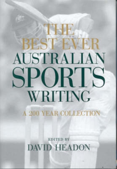 Craig Sherborne reviews &#039;The Best Ever Australian Sports Writing: A 200 year collection&#039;, edited by David Headon