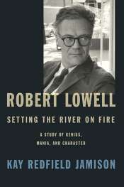 Ian Dickson reviews 'Robert Lowell: Setting the river on fire: A study of genius, mania and character' by Kay Redfield Jamison