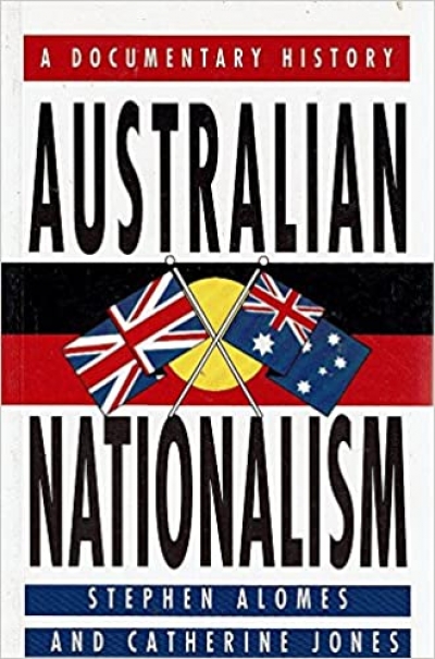 Michael Cathcart reviews &#039;Australian Nationalism: A documentary history&#039; edited by Stephen Alomes and Catherine Jones