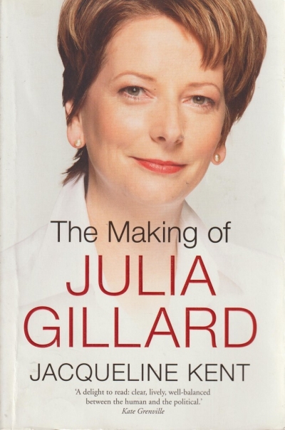 Peter Mares reviews &#039;The Making of Julia Gillard&#039; by Jacqueline Kent