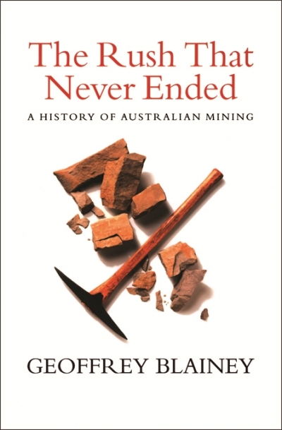 Frank Bongiorno reviews &#039;The Rush that Never Ended: A history of Australian mining, fifth edition&#039; by Geoffrey Blainey and &#039;The Fuss that Never Ended: The life and work of Geoffrey Blainey&#039; edited by Deborah Gare et al.