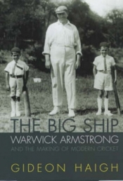 Michael Costigan reviews 'The Big Ship: Warwick Armstrong and the making of modern cricket' by Gideon Haigh