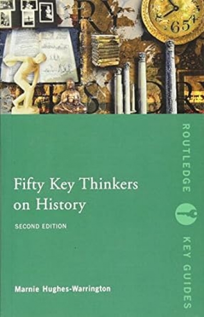 Beverley Kingston reviews &#039;Fifty Key Thinkers on History, Second Edition&#039; by Marnie Hughes-Warrington