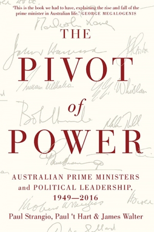 Frank Bongiorno reviews &#039;The Pivot of Power: Australian prime ministers and political leadership 1949–2016&#039; by Paul Strangio, Paul ‘t Hart, and James Walter