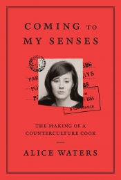 Mimi Biggadike reviews 'Coming to my Senses: The making of a counterculture cook' by Alice Waters