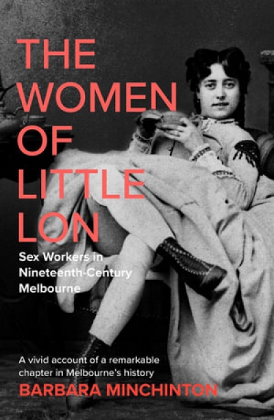 Paul Dalgarno reviews &#039;The Women of Little Lon: Sex workers in nineteenth-century Melbourne&#039; by Barbara Minchinton