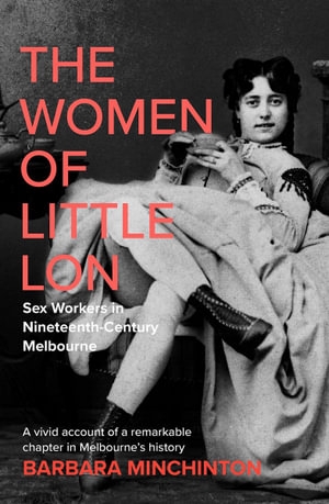 Paul Dalgarno reviews &#039;The Women of Little Lon: Sex workers in nineteenth-century Melbourne&#039; by Barbara Minchinton