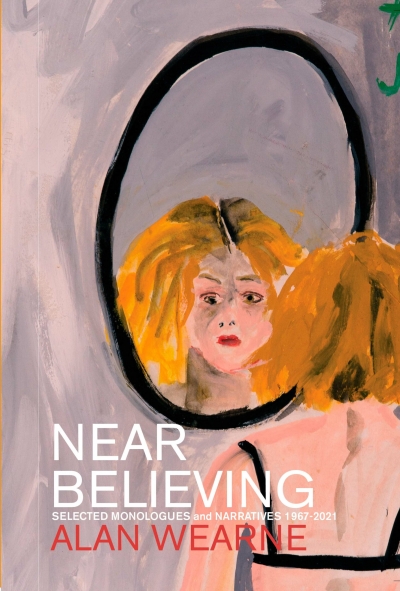 Michael Farrell reviews &#039;Near Believing: Selected monologues and narratives 1967–2021&#039; by Alan Wearne