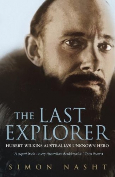 Paul de Serville reviews ‘The Last Explorer: Hubert Wilkins: Australia’s unknown hero’ by Simon Nasht