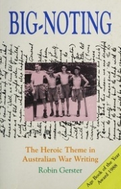 Sue Murray reviews 'Big-noting: the heroic theme in Australian war writing' by Robin Gerster