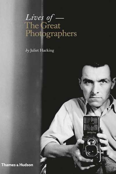 Helen Ennis reviews &#039;Lives of the Great Photographers&#039; by Juliet Hacking