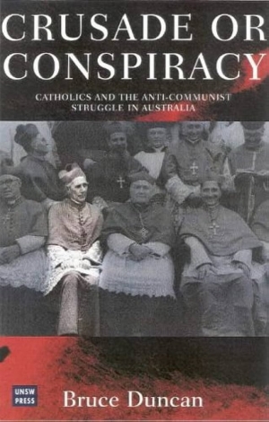 Ross Fitzgerald reviews &#039;Crusade or Conspiracy?: Catholics and the Anti-Communist Struggle in Australia&#039; by Bruce Duncan