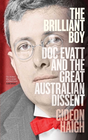 Frank Bongiorno reviews &#039;The Brilliant Boy: Doc Evatt and the great Australian dissent&#039; by Gideon Haigh