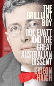 Frank Bongiorno reviews 'The Brilliant Boy: Doc Evatt and the great Australian dissent' by Gideon Haigh