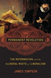 Paul Giles reviews 'Permanent Revolution: The reformation and the illiberal roots of liberalism' by James Simpson