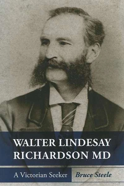 John Arnold reviews &#039;Walter Lindesay Richardson MD: A Victorian Seeker&#039; by Bruce Steele