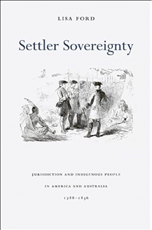 Henry Reynolds reviews &#039;Settler Sovereignty: Jurisdiction and indigenous people in America and Australia, 1788–1836&#039; by Lisa Ford