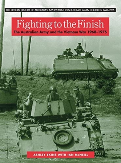 Greg Lockhart reviews 'Fighting to the Finish: The Australian Army and the Vietnam War 1968–1975' by Ashley Ekins, with Ian McNeill