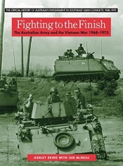 Greg Lockhart reviews 'Fighting to the Finish: The Australian Army and the Vietnam War 1968–1975' by Ashley Ekins, with Ian McNeill