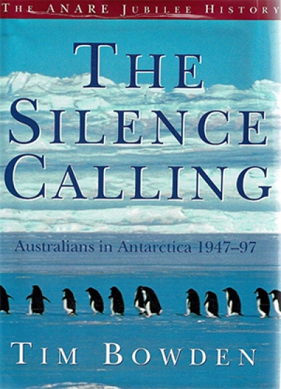 Peter Pierce reviews &#039;The Silence Calling: Australians in Antarctica 1947–97&#039; by Tim Bowden