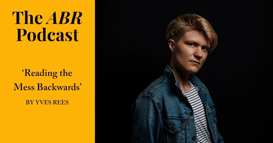 The ABR Podcast: 'Reading the Mess Backwards' by Yves Rees | #18