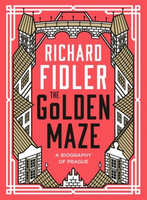 Christopher Menz reviews &#039;The Golden Maze: A biography of Prague&#039; by Richard Fidler
