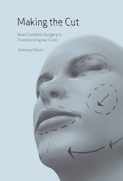 Katie Wright reviews ‘Making the Cut: How cosmetic surgery is transforming our lives’ by Anthony Elliott and ‘Skintight: An anatomy of cosmetic surgery’ by Meredith Jones