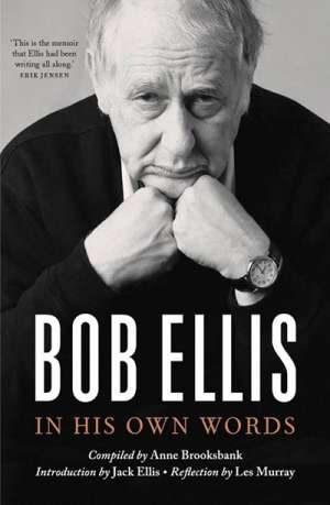 Jan McGuinness reviews &#039;Bob Ellis: In his own words&#039; by Bob Ellis, compiled by Anne Brooksbank