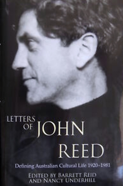 John Thompson reviews &#039;Letters of John Reed: Defining Australian cultural life 1920–1981&#039; edited by Barrett Reid and Nancy Underhill