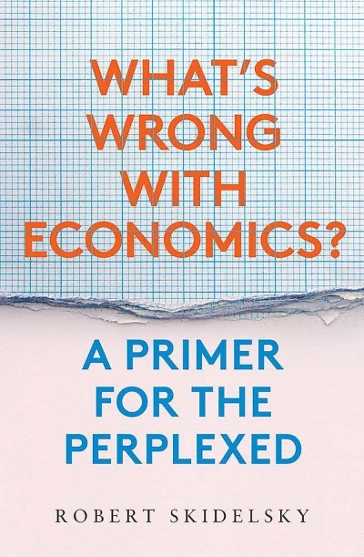 John Tang reviews &#039;What’s Wrong with Economics? A primer for the perplexed&#039; by Robert Skidelsky