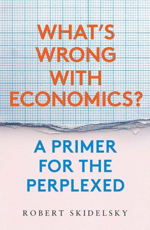 John Tang reviews &#039;What’s Wrong with Economics? A primer for the perplexed&#039; by Robert Skidelsky