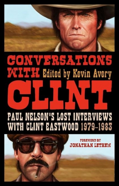 Jake Wilson reviews &#039;Conversations with Clint: Paul Nelson’s Lost Interviews with Clint Eastwood 1979–1983&#039; edited by Kevin Avery