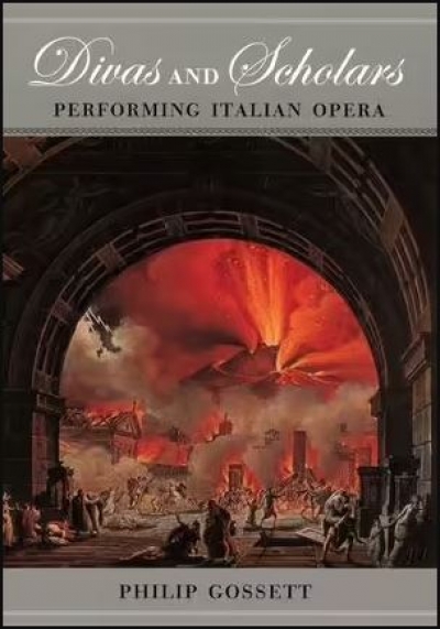Robert Gibson reviews &#039;Divas and Scholars: Performing Italian opera&#039; by Philip Gossett
