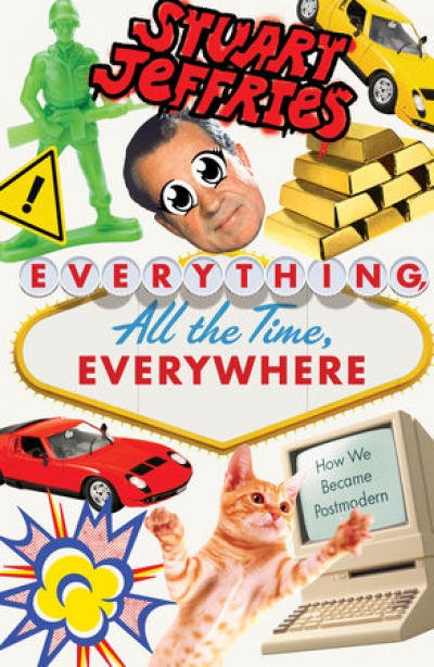 Heather Blakey reviews &#039;Everything, All the Time, Everywhere: How we became postmodern&#039; by Stuart Jeffries