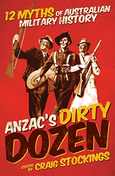 Robin Prior reviews &#039;Anzac’s Dirty Dozen: 12 Myths of Australian Military History&#039; edited by Craig Stockings