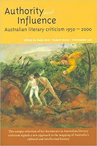 Vivian Smith reviews &#039;Authority and Influence: Australian literary criticism, 1950–2000&#039; edited by Delys Bird, Robert Dixon and Christopher Lee