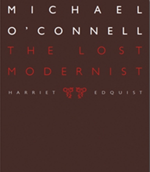 Morag Fraser reviews &#039;Michael O’Connell: The Lost Modernist&#039; by Harriet Edquist