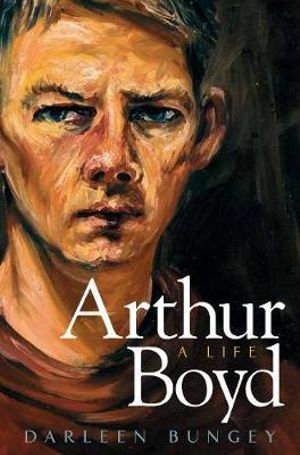 Ian Britain reviews &#039;Arthur Boyd: A life&#039; by Darleen Bungey