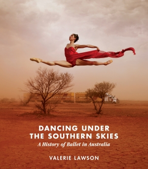 Luke Forbes reviews &#039;Dancing Under the Southern Skies: A history of ballet in Australia&#039; by Valerie Lawson