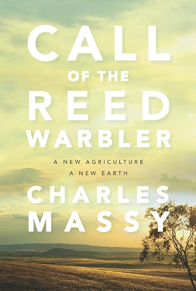 Tim Flannery reviews &#039;Call of the Reed Warbler: A new agriculture – a new earth&#039; by Charles Massy