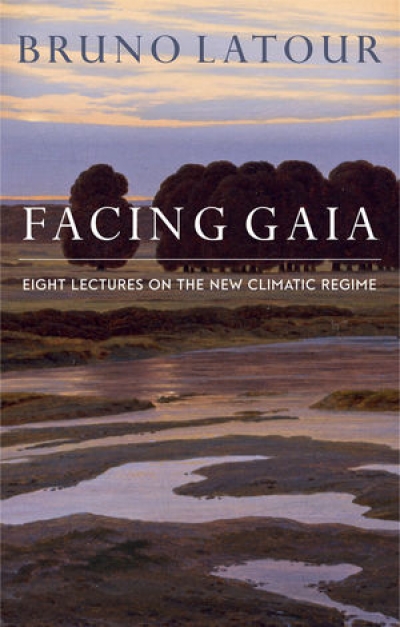 Kathrin Bartha reviews &#039;Facing Gaia: Eight lectures on the new climatic regime&#039; by Bruno Latour, translated by Catherine Porter