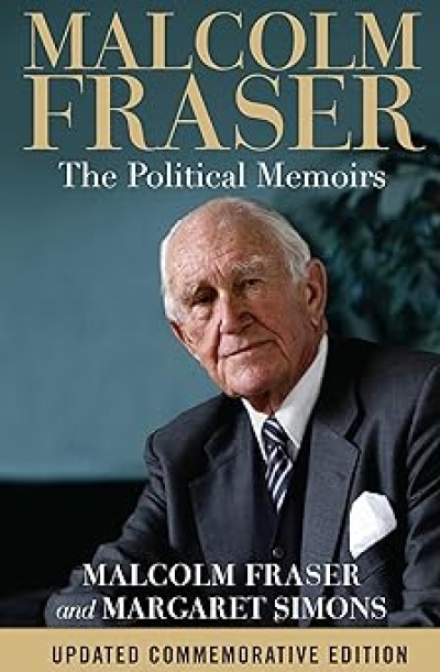 Neal Blewett reviews &#039;Malcolm Fraser: The political memoirs&#039; by Malcolm Fraser and Margaret Simons