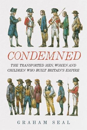 Seumas Spark reviews &#039;Condemned: The transported men, women and children who built Britain’s empire&#039; by Graham Seal