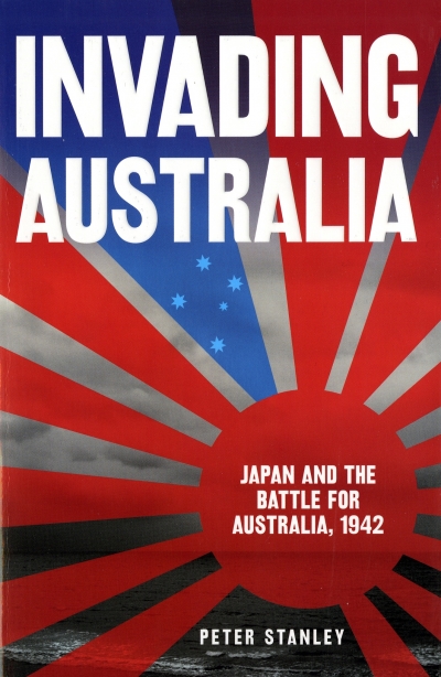Jeffrey Grey reviews &#039;Invading Australia: Japan and the battle for Australia, 1942&#039; by Peter Stanley