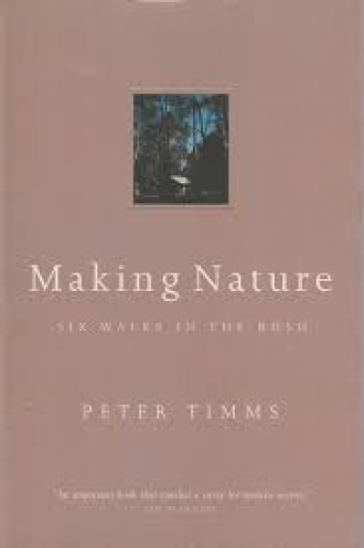 Eric Rolls reviews &#039;Making Nature: Six walks in the bush&#039; by Peter Timms