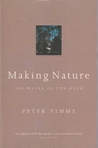 Eric Rolls reviews &#039;Making Nature: Six walks in the bush&#039; by Peter Timms